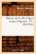 Histoire de la Ville d'Agen Et Pays d'Agenois: T I (?d.1888)