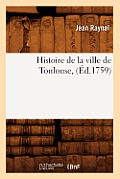 Histoire de la Ville de Toulouse, (?d.1759)