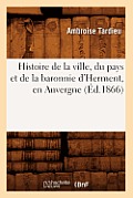Histoire de la Ville, Du Pays Et de la Baronnie d'Herment, En Auvergne (?d.1866)