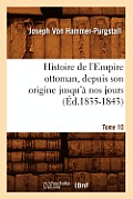Histoire de l'Empire Ottoman, Depuis Son Origine Jusqu'? Nos Jours. Tome 10 (?d.1835-1843)