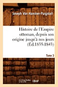Histoire de l'Empire Ottoman, Depuis Son Origine Jusqu'? Nos Jours. Tome 3 (?d.1835-1843)