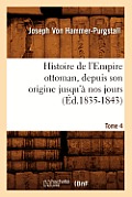 Histoire de l'Empire Ottoman, Depuis Son Origine Jusqu'? Nos Jours. Tome 4 (?d.1835-1843)