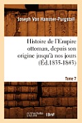 Histoire de l'Empire Ottoman, Depuis Son Origine Jusqu'? Nos Jours. Tome 7 (?d.1835-1843)