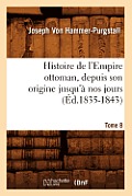 Histoire de l'Empire Ottoman, Depuis Son Origine Jusqu'? Nos Jours. Tome 8 (?d.1835-1843)