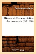 Histoire de l'Ornementation Des Manuscrits, (?d.1860)
