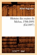 Histoire Des Maires de Melun, 1506-1891 (?d.1897)