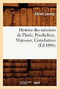 Histoire Des Missions de l'Inde, Pondich?ry, Ma?ssour, Co?mbatour (?d.1898)