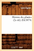 Histoire Des Plantes (2e ?d.) (?d.1874)