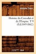 Histoire Du Consulat Et de l'Empire. T 9 (?d.1845-1862)