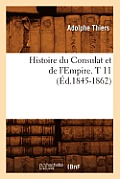 Histoire Du Consulat Et de l'Empire. T 11 (?d.1845-1862)
