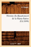 Histoire Du D?partement de la Haute-Sa?ne, (?d.1890)