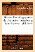 Histoire d'Un Village Suivie de Une Maison Du Faubourg Saint-Marceau (?d.1864)