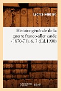 Histoire G?n?rale de la Guerre Franco-Allemande (1870-71). 6, 3 (?d.1900)