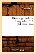 Histoire G?n?rale de Languedoc: T. 2 (?d.1840-1846)