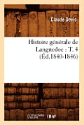 Histoire G?n?rale de Languedoc: T. 4 (?d.1840-1846)