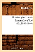 Histoire G?n?rale de Languedoc: T. 6 (?d.1840-1846)