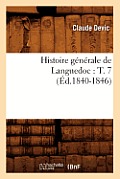 Histoire G?n?rale de Languedoc: T. 7 (?d.1840-1846)