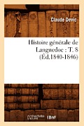 Histoire G?n?rale de Languedoc: T. 8 (?d.1840-1846)