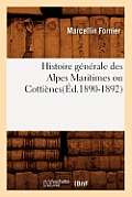 Histoire G?n?rale Des Alpes Maritimes Ou Cotti?nes(?d.1890-1892)