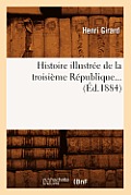 Histoire Illustr?e de la Troisi?me R?publique (?d.1884)