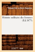 Histoire Militaire Des Femmes (?d.1873)