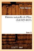 Histoire Naturelle de Pline. Tome 15 (?d.1829-1833)