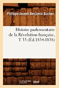 Histoire Parlementaire de la R?volution Fran?aise, T 33 (?d.1834-1838)