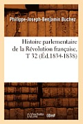 Histoire Parlementaire de la R?volution Fran?aise, T 32 (?d.1834-1838)