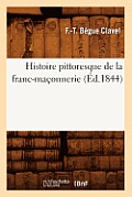 Histoire Pittoresque de la Franc-Ma?onnerie (?d.1844)