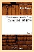 Histoire Romaine de Dion Cassius. Tome 2 (?d.1845-1870)