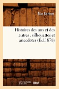 Histoires Des Uns Et Des Autres: Silhouettes Et Anecdotes (?d.1878)