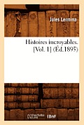 Histoires Incroyables. [Vol. 1] (?d.1895)