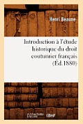 Introduction ? l'?tude Historique Du Droit Coutumier Fran?ais (?d.1880)
