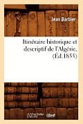 Itin?raire Historique Et Descriptif de l'Alg?rie, (?d.1855)