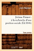 J?r?me Paturot: ? La Recherche d'Une Position Sociale. Tome Premier (?d.1846)