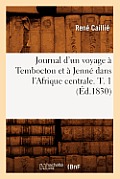 Journal d'Un Voyage ? Temboctou Et ? Jenn? Dans l'Afrique Centrale. T. 1 (?d.1830)