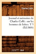 Journal Et M?moires de Charles Coll? Sur Les Hommes de Lettres. T 3 (?d.1868)