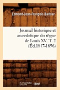 Journal Historique Et Anecdotique Du R?gne de Louis XV. T. 2 (?d.1847-1856)