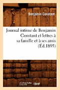 Journal Intime de Benjamin Constant Et Lettres ? Sa Famille Et ? Ses Amis (?d.1895)