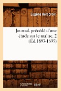 Journal. Pr?c?d? d'Une ?tude Sur Le Ma?tre. 2 (?d.1893-1895)