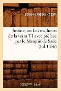 Justine, Ou Les Malheurs de la Vertu T1 Avec Pr?face Par Le Marquis de Sade (?d.1836)