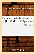 La Bradamante, Tragicom?die. [Par G. de la Calpren?de] (?d.1637)