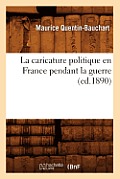 La Caricature Politique En France Pendant La Guerre, (Ed.1890)