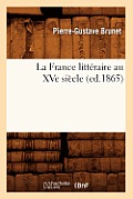 La France Litt?raire Au Xve Si?cle, (Ed.1865)