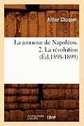 La Jeunesse de Napol?on. 2. La R?volution (?d.1898-1899)