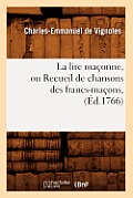 La Lire Ma?onne, Ou Recueil de Chansons Des Francs-Ma?ons, (?d.1766)