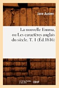 La Nouvelle Emma, Ou Les Caract?res Anglais Du Si?cle. T. 1 (?d.1816)