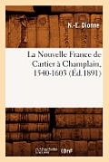 La Nouvelle France de Cartier ? Champlain, 1540-1603 (?d.1891)