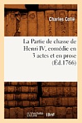 La Partie de Chasse de Henri IV, Com?die En 3 Actes Et En Prose, (?d.1766)