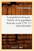 La Population Fran?aise: Histoire de la Population Fran?aise Avant 1789. T 1 (?d.1889-1892)